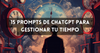 15 Prompts de ChatGPT para gestionar tu Tiempo